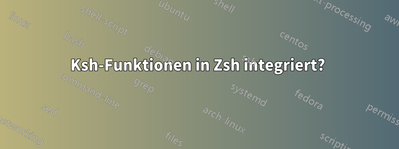 Ksh-Funktionen in Zsh integriert?