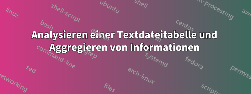 Analysieren einer Textdateitabelle und Aggregieren von Informationen