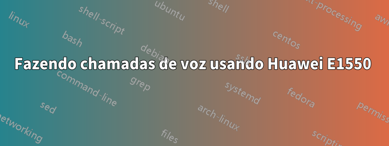 Fazendo chamadas de voz usando Huawei E1550