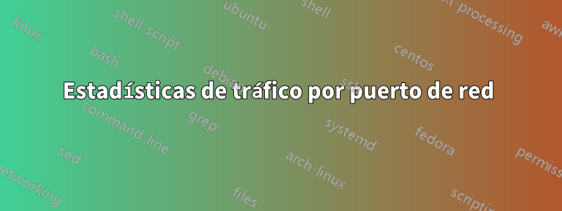 Estadísticas de tráfico por puerto de red