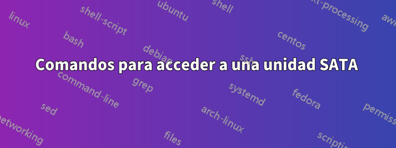 Comandos para acceder a una unidad SATA