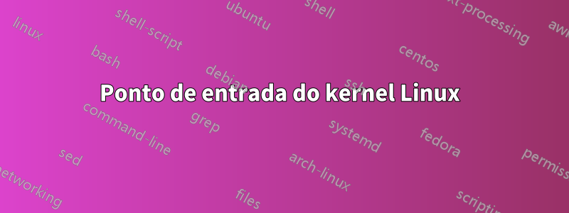 Ponto de entrada do kernel Linux 