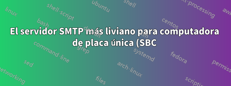 El servidor SMTP más liviano para computadora de placa única (SBC) Linux