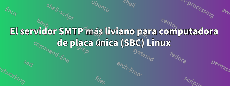 El servidor SMTP más liviano para computadora de placa única (SBC) Linux