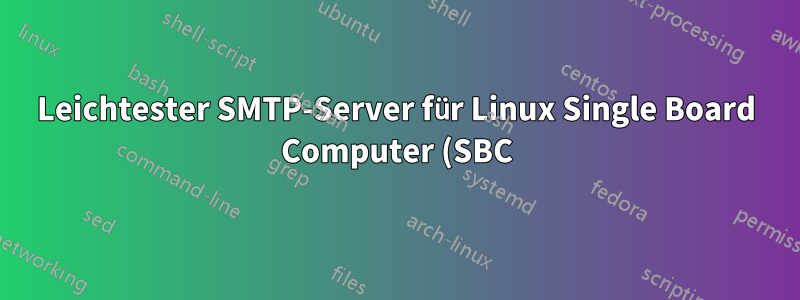 Leichtester SMTP-Server für Linux Single Board Computer (SBC)