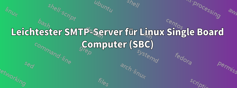 Leichtester SMTP-Server für Linux Single Board Computer (SBC)