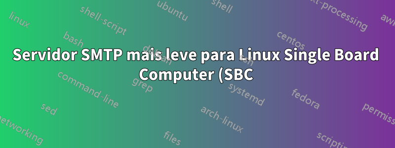 Servidor SMTP mais leve para Linux Single Board Computer (SBC)