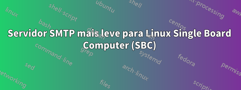 Servidor SMTP mais leve para Linux Single Board Computer (SBC)