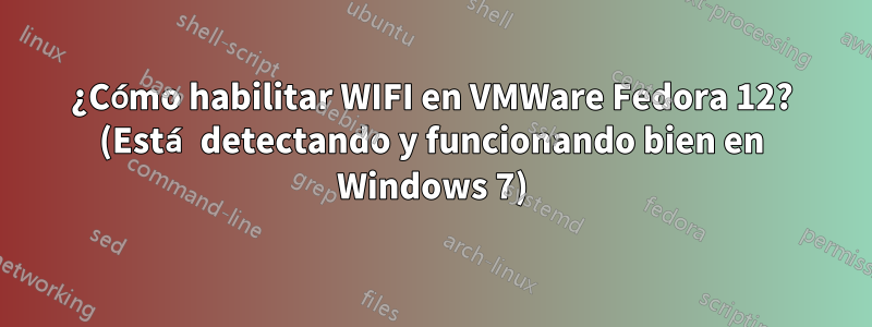 ¿Cómo habilitar WIFI en VMWare Fedora 12? (Está detectando y funcionando bien en Windows 7)