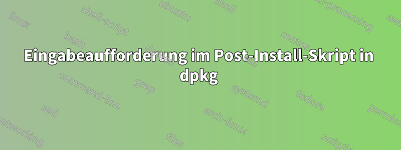 Eingabeaufforderung im Post-Install-Skript in dpkg