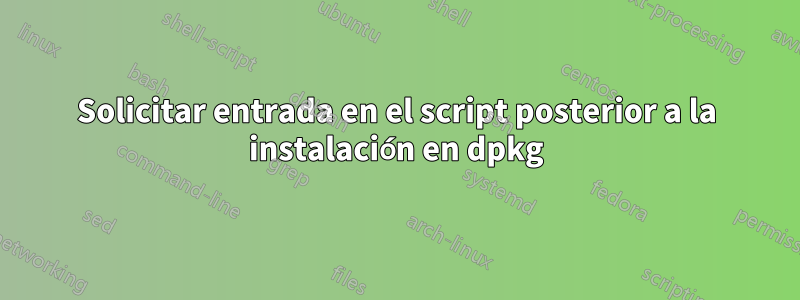 Solicitar entrada en el script posterior a la instalación en dpkg