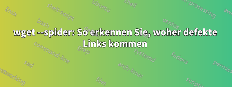 wget --spider: So erkennen Sie, woher defekte Links kommen