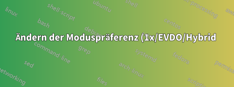 Ändern der Moduspräferenz (1x/EVDO/Hybrid) für USB-Modem