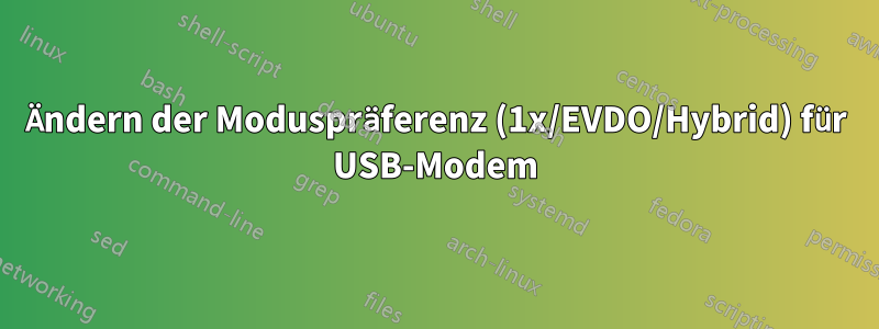 Ändern der Moduspräferenz (1x/EVDO/Hybrid) für USB-Modem