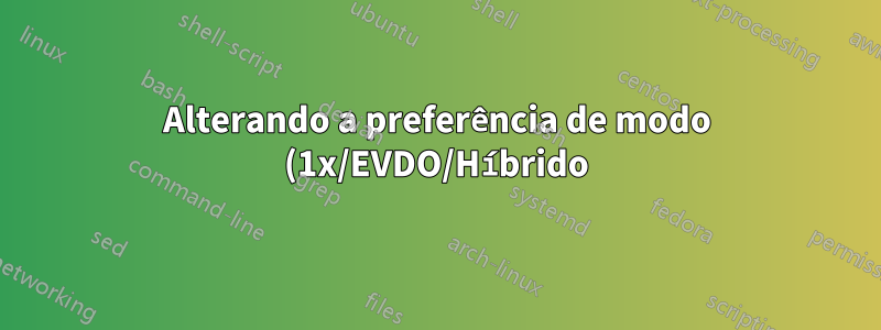 Alterando a preferência de modo (1x/EVDO/Híbrido) para modem USB