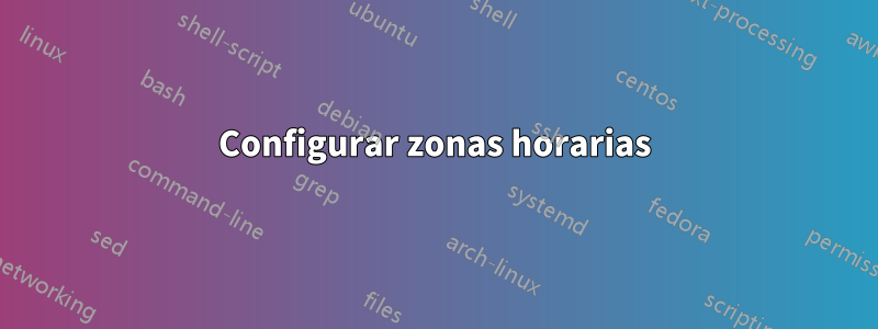 Configurar zonas horarias