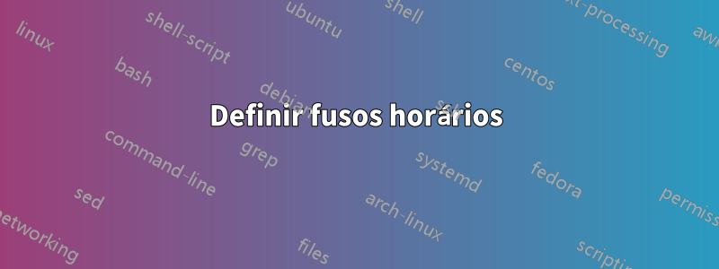 Definir fusos horários