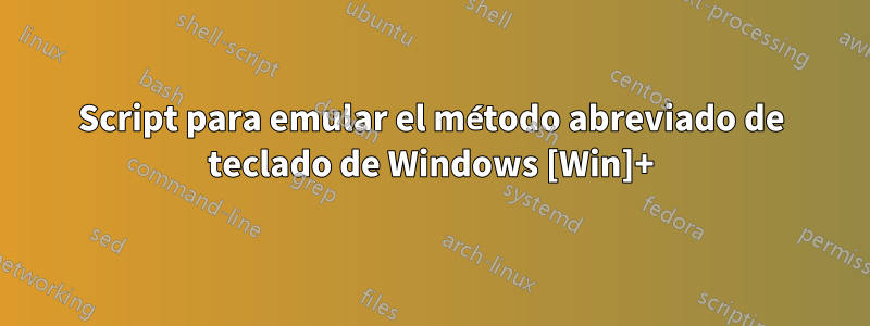 Script para emular el método abreviado de teclado de Windows [Win]+