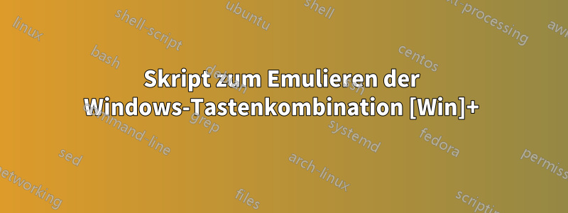 Skript zum Emulieren der Windows-Tastenkombination [Win]+