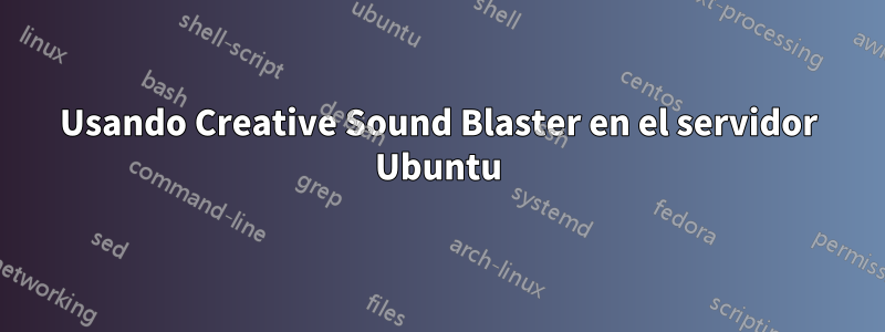 Usando Creative Sound Blaster en el servidor Ubuntu