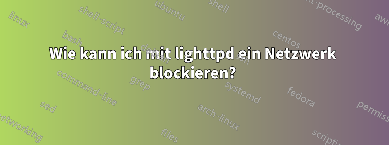 Wie kann ich mit lighttpd ein Netzwerk blockieren?