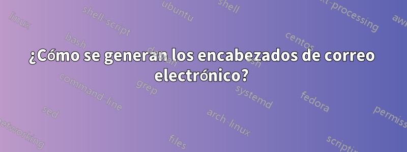 ¿Cómo se generan los encabezados de correo electrónico?