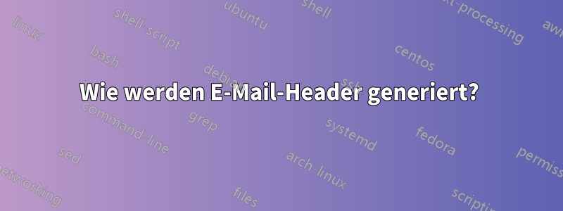 Wie werden E-Mail-Header generiert?