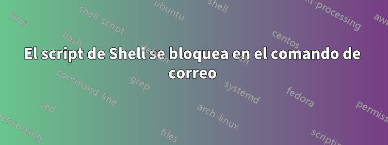 El script de Shell se bloquea en el comando de correo