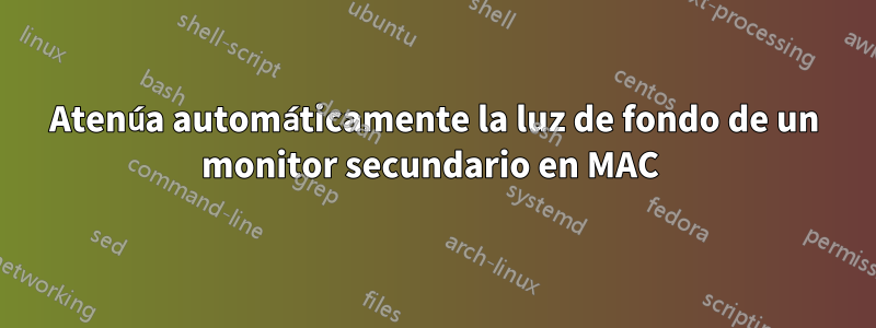 Atenúa automáticamente la luz de fondo de un monitor secundario en MAC 