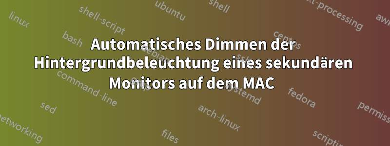 Automatisches Dimmen der Hintergrundbeleuchtung eines sekundären Monitors auf dem MAC 