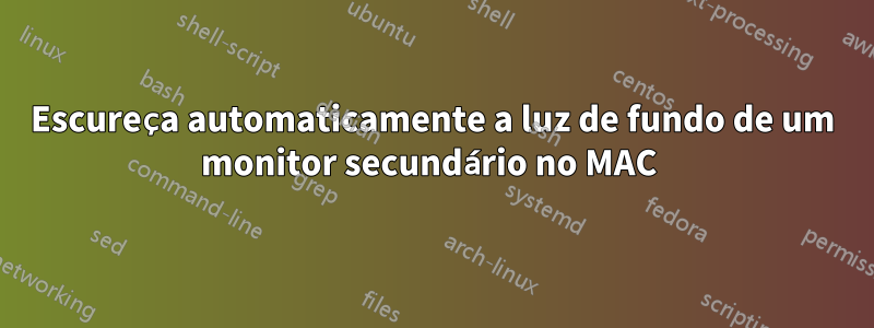 Escureça automaticamente a luz de fundo de um monitor secundário no MAC 