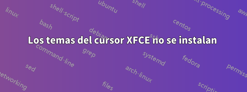 Los temas del cursor XFCE no se instalan