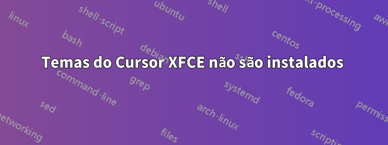 Temas do Cursor XFCE não são instalados