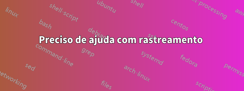 Preciso de ajuda com rastreamento