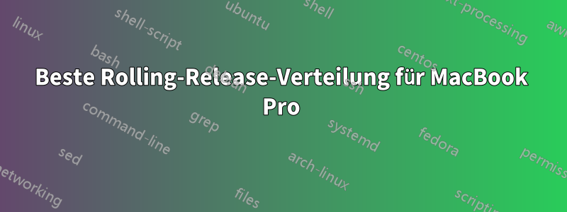 Beste Rolling-Release-Verteilung für MacBook Pro