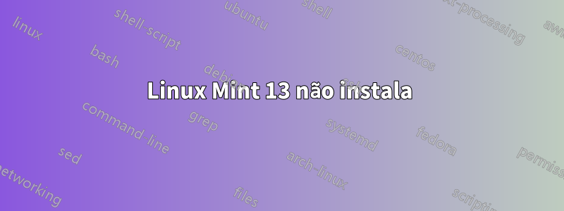 Linux Mint 13 não instala