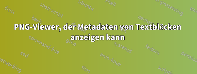 PNG-Viewer, der Metadaten von Textblöcken anzeigen kann