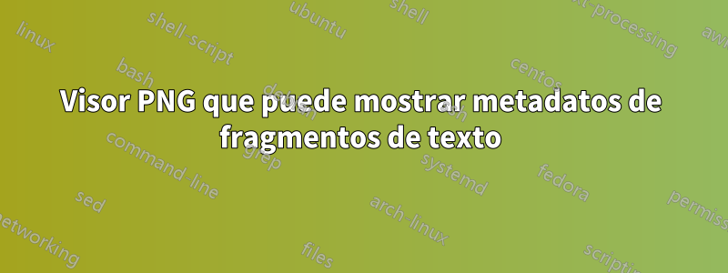 Visor PNG que puede mostrar metadatos de fragmentos de texto