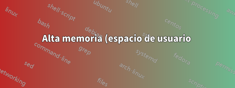 Alta memoria (espacio de usuario) y alta memoria (espacio del kernel)