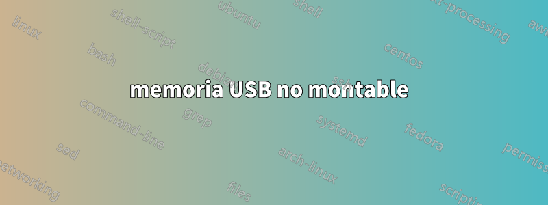 memoria USB no montable 