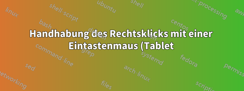 Handhabung des Rechtsklicks mit einer Eintastenmaus (Tablet)