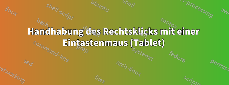 Handhabung des Rechtsklicks mit einer Eintastenmaus (Tablet)