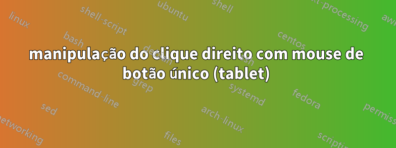 manipulação do clique direito com mouse de botão único (tablet)