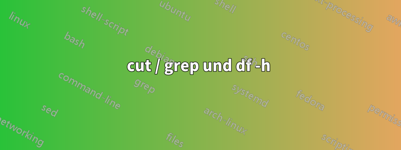 cut / grep und df -h