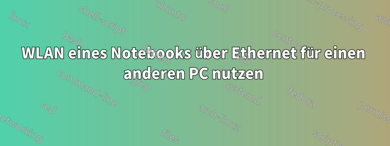 WLAN eines Notebooks über Ethernet für einen anderen PC nutzen