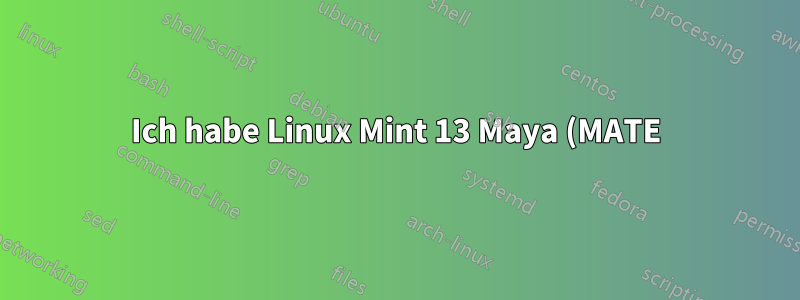 Ich habe Linux Mint 13 Maya (MATE) 64 Bit installiert. Was soll ich wählen, wenn ich zwischen Ubuntu, Fedora usw. gefragt werde?