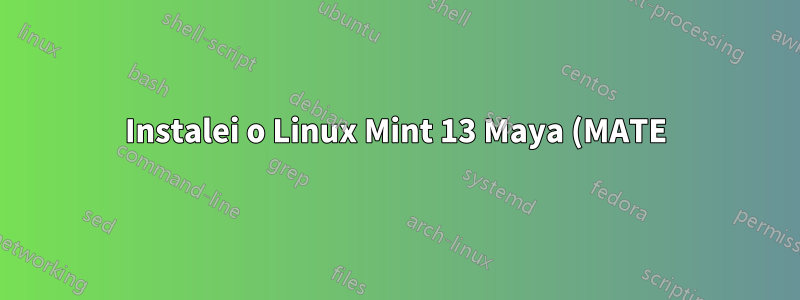 Instalei o Linux Mint 13 Maya (MATE) 64 bits, o que devo escolher quando questionado entre Ubuntu, Fedora, etc?