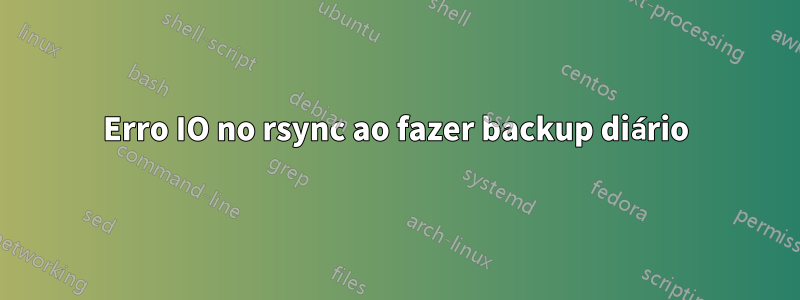 Erro IO no rsync ao fazer backup diário