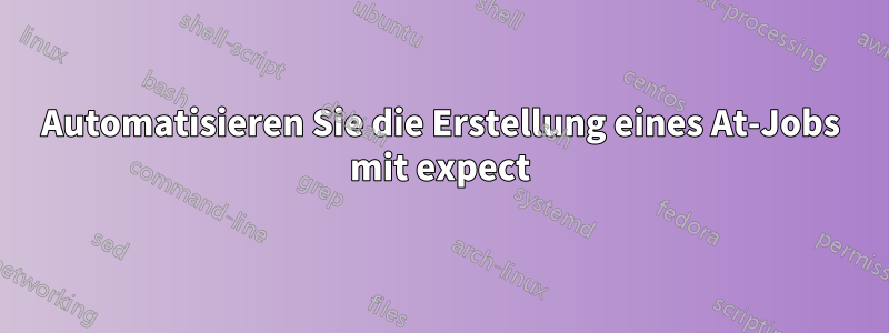 Automatisieren Sie die Erstellung eines At-Jobs mit expect