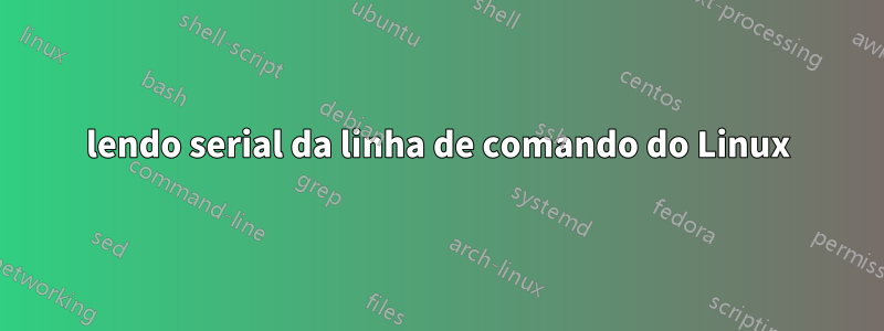 lendo serial da linha de comando do Linux